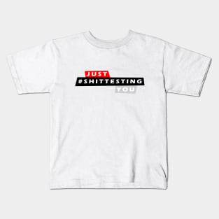 Just #shittesting you Kids T-Shirt